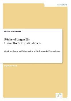 Paperback Rückstellungen für Umweltschutzmaßnahmen: Größenordnung und bilanzpolitische Bedeutung in Unternehmen [German] Book