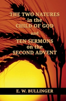 Paperback THE TWO NATURES in the CHILD OF GOD and TEN SERMONS on the SECOND ADVENT Book