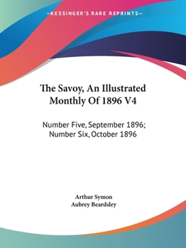 Paperback The Savoy, An Illustrated Monthly Of 1896 V4: Number Five, September 1896; Number Six, October 1896 Book