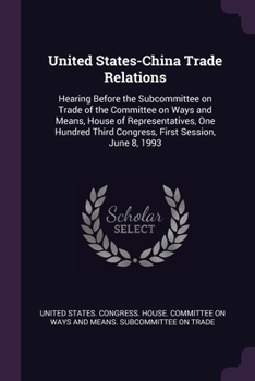 United States-China Trade Relations: Hearing Before the Subcommittee on Trade of the Committee on Ways and Means, House of Representatives, One Hundred Third Congress, First Session, June 8, 1993