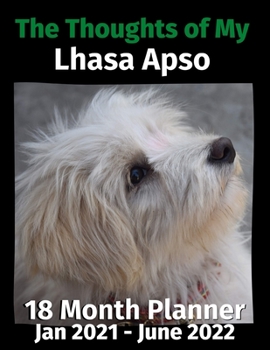 Paperback The Thoughts of My Lhasa Apso: 18 Month Planner Jan 2021-June 2022 Book