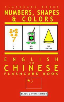 Paperback Numbers, Shapes and Colors - English to Chinese Flash Card Book: Black and White Edition - Chinese for Kids Book