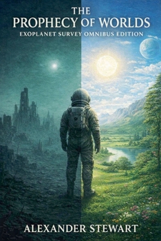The Prophecy of Worlds - Exoplanet Survey Omnibus Edition