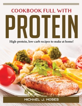 Paperback Cookbook Full with Protein: High-protein, low-carb recipes to make at home! Book