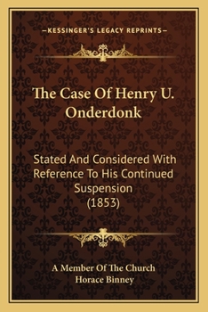 Paperback The Case Of Henry U. Onderdonk: Stated And Considered With Reference To His Continued Suspension (1853) Book