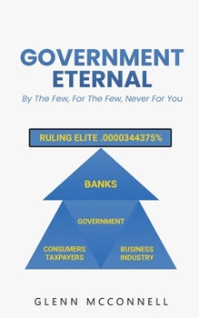 Paperback Government Eternal: By the Few, For the Few, Never For You Book