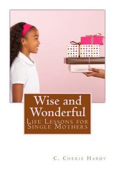 Paperback Wise and Wonderful: Life Lessons for Single Mothers Book