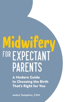 Paperback Midwifery for Expectant Parents: A Modern Guide to Choosing the Birth That's Right for You Book