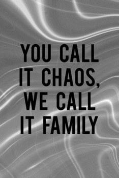 You Call It Chaos We Call It Family: Notebook Journal Composition Blank Lined Diary Notepad 120 Pages Paperback Gray Aqua Chaos
