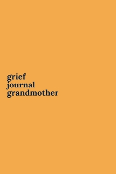 Grief Journal Grandmother: Journey Through Grief. A Recovery Workbook with Prompts