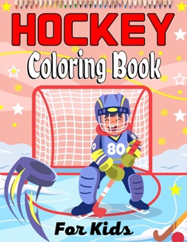 Paperback HOCKEY Coloring Book For Kids: Amazing Hockey Coloring Book For Your Little Boys And Girls (Awesome Gifts For Children's) Book