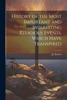 Paperback History of the Most Important and Interesting Religious Events, Which Have Transpired Book