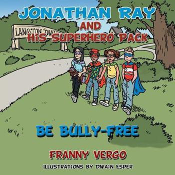 Paperback Jonathan Ray and His Superhero Pack: Be Bully-Free Book