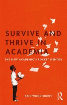 Paperback Survive and Thrive in Academia: The New Academic's Pocket Mentor Book