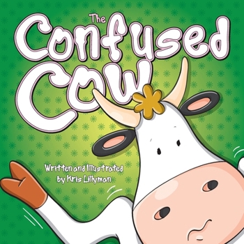Paperback The Confused Cow: She Really Is Such A Silly Moo! Book