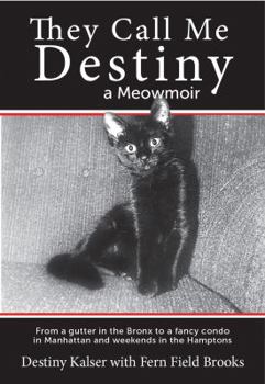 Paperback They Call Me Destiny: a cat's meowmoir and how an orphaned kitten got from a gutter in the Bronx to a fancy condo in Manhattan and weekends in the Hamptons. Book