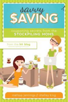 Paperback Savvy Saving: Couponing Secrets from the Stockpiling Moms Book
