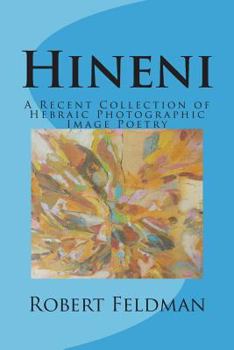 Paperback Hineni: A Recent Collection of Hebraic Photographic Image Poetry Book