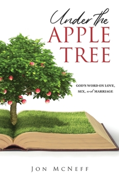 Paperback Under the Apple Tree: God's Word on Love, Sex, and Marriage Book