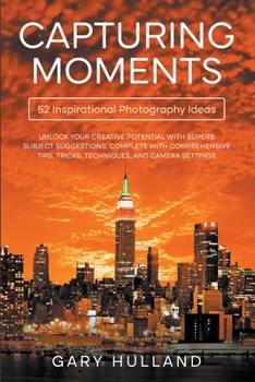 Paperback Capturing Moments: 52 Inspirational Photography Ideas Book