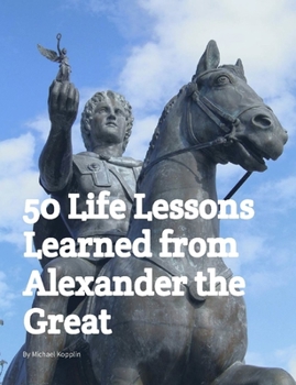 Paperback 50 Life Lessons Learned from Alexander the Great Book