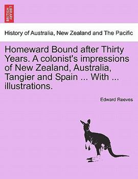 Paperback Homeward Bound After Thirty Years. a Colonist's Impressions of New Zealand, Australia, Tangier and Spain ... with ... Illustrations. Book