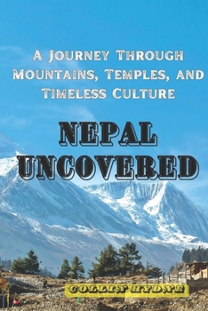 Paperback Nepal Uncovered: A Journey Through Mountains, Temples, and Timeless Culture Book