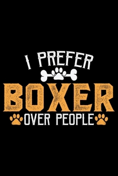 Paperback I Prefer Boxer Over People: Cool Boxer Dog Journal Notebook - Boxer Dog Lover Gifts - Funny Boxer Dog Notebook Journal - Boxer Owner Gifts, Funny Book