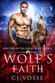 Wolf's Faith: Damaged Hearts Trilogy - Book #6 of the Shifters of the Great Wolf