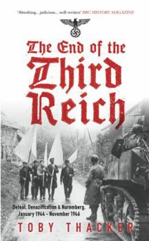 Paperback The End of the Third Reich: Defeat, Denazification & Nuremburg January 1944-november 1946 Book
