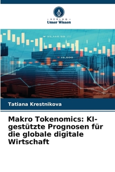 Makro Tokenomics: KI-gestützte Prognosen für die globale digitale Wirtschaft (German Edition)