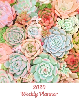 2020 Weekly Planner: Succulents; January 1, 2020 - December 31, 2020; 8" x 10"