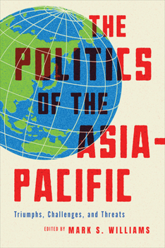 Hardcover The Politics of the Asia-Pacific: Triumphs, Challenges, and Threats Book