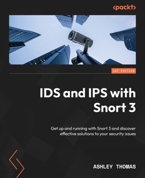 Paperback IDS and IPS with Snort 3: Get up and running with Snort 3 and discover effective solutions to your security issues Book