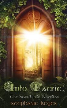 Into Faerie: The Star Child Novellas - Book  of the Star Child