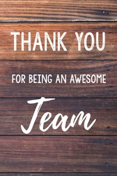 Thank You For Being An Awesome Team: 6x9" Lined Wood Notebook/Journal Gift Idea For Work Coworkers, Colleagues