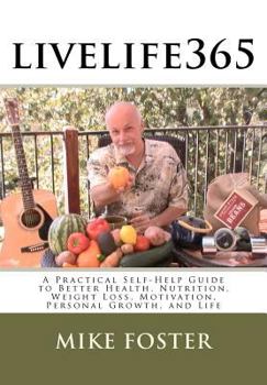 Paperback livelife365: A Practical Self-Help Guide to Better Health, Nutrition, Weight Loss, Motivation, Personal Growth, and Life Book