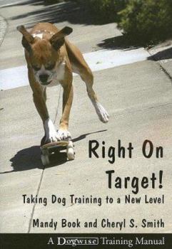 Paperback Right on Target: Taking Dog Training to a New Level Book