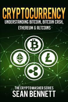 Paperback Cryptocurrency: Understanding Bitcoin, Bitcoin Cash, Ethereum & Altcoins Book