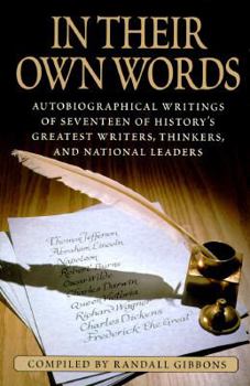 Hardcover In Their Own Words: Autobiographical Writings of Seventeen of History's Greatest Writers, Thinkers, and National Leaders Book