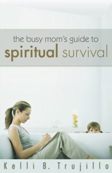 Paperback The Busy Mom's Guide to Spiritual Survival Book