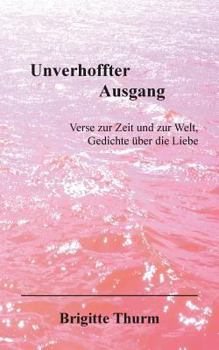 Paperback Unverhoffter Ausgang: Verse zur Zeit und zur Welt. Gedichte über die Liebe [German] Book