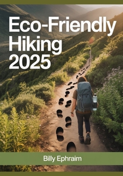 Paperback Eco-Friendly Hiking 2025: Sustainable Trails, Zero-Waste Gear & Tips for Responsible Nature Lovers Book