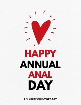 Paperback Valentine's Day Notebook: Happy Annual Anal Day, Hilarious Dirty Valentines Gift Idea for Girlfriend Book