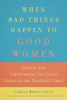 Paperback When Bad Things Happen to Good Women: Getting You (or Someone You Love) Through the Toughest Times Book