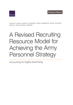 Paperback A Revised Recruiting Resource Model for Achieving the Army Personnel Strategy: Accounting for Digital Advertising Book