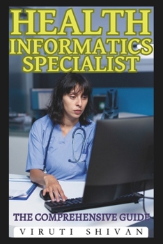 Paperback Health Informatics Specialist - The Comprehensive Guide: Mastering the Integration of Healthcare and Technology Book