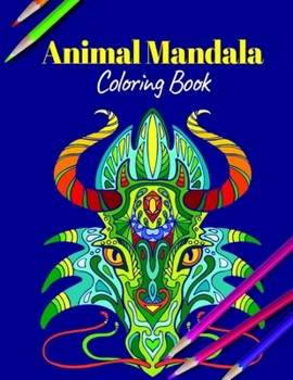 Animal Mandala Coloring Book: A Coloring Book Featuring Mandalas Inspired Flowers, Animals, and Paisley Patterns