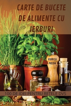 Paperback Carte de Bucete de Alimente Cu Ierburi [Romanian] Book