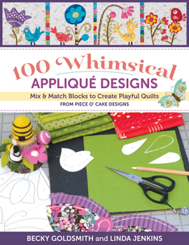 Paperback 100 Whimsical Applique Designs: Mix & Match Blocks to Create Playful Quilts from Piece O' Cake Designs Book